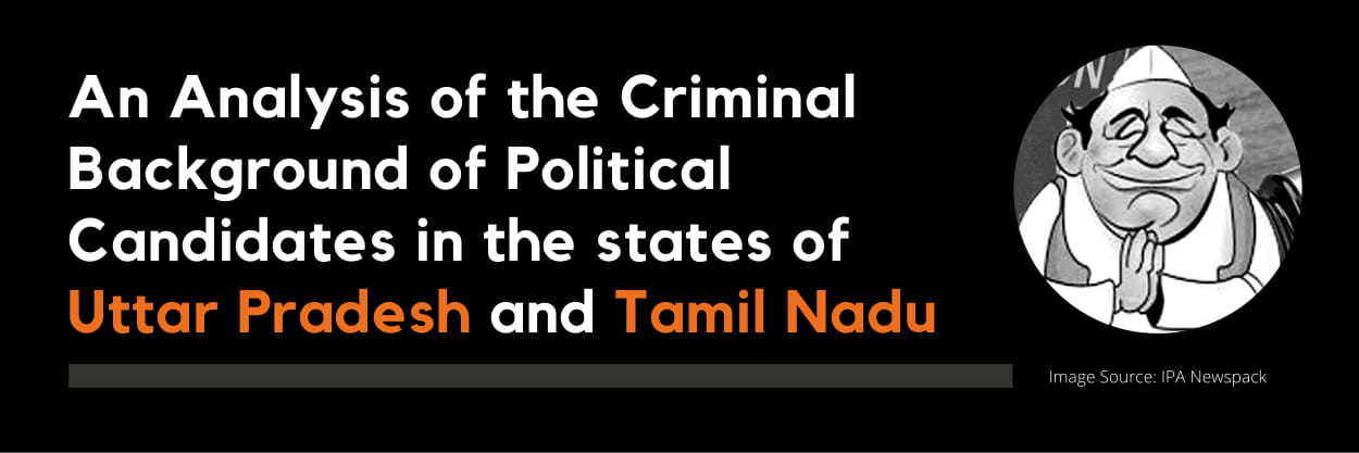 An Analysis of the Criminal Background of Political Candidates in the  states of Uttar Pradesh and Tamil Nadu - Trivedi Centre for Political Data,  Ashoka University